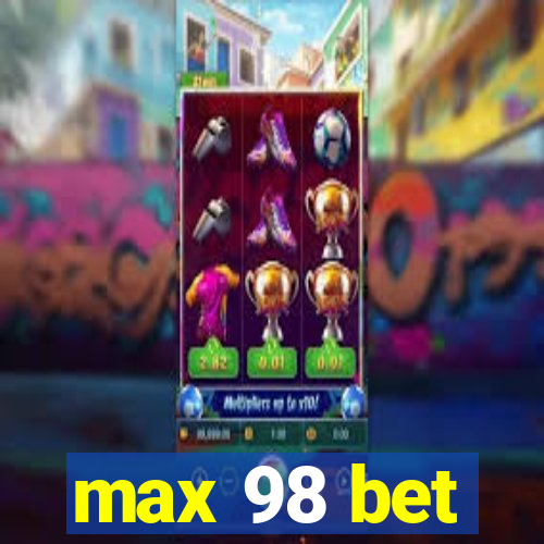 max 98 bet